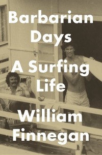 Уильям Финнеган - Barbarian Days: A Surfing Life