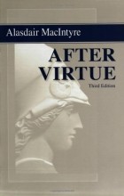 Alasdair MacIntyre - After Virtue: A Study in Moral Theory