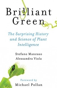 Brilliant Green: The Surprising History and Science of Plant Intelligence