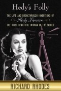 Hedy's Folly: The Life and Breakthrough Inventions of Hedy Lamarr, the Most Beautiful Woman in the World