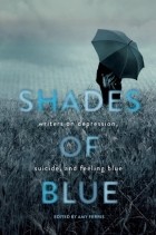 Amy Ferris - Shades of Blue: Writers on Depression, Suicide, and Feeling Blue