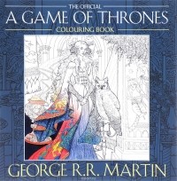 Джордж Рэймонд Ричард Мартин - The Official A Game of Thrones: Colouring Book