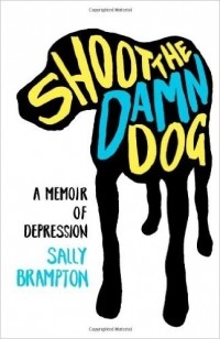 Салли Брэмптон - Shoot the Damn Dog: A Memoir of Depression