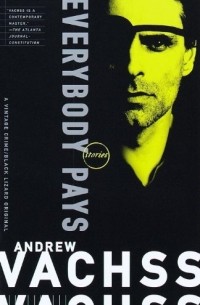 Andrew Vachss - Everybody Pays: Stories