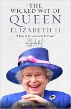 Karen Dolby - The Wicked Wit of Queen Elizabeth II
