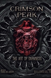 Mark Salisbury - Crimson Peak: The Art of Darkness
