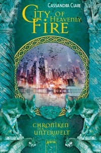 Cassandra Clare - City of Heavenly Fire: Chroniken der Unterwelt
