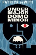 Patrick deWitt - Undermajordomo Minor