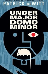 Patrick deWitt - Undermajordomo Minor