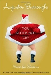Augusten Burroughs - You Better Not Cry: Stories for Christmas