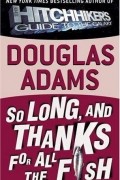 Douglas Adams - So Long, and Thanks for All the Fish