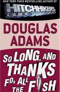 Douglas Adams - So Long, and Thanks for All the Fish