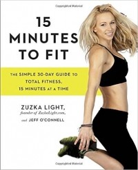  - 15 Minutes to Fit: The Simple 30-Day Guide to Total Fitness, 15 Minutes At A Time