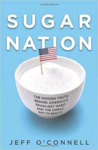 Jeff O'Connell - Sugar Nation: The Hidden Truth Behind America's Deadliest Habit and the Simple Way to Beat It