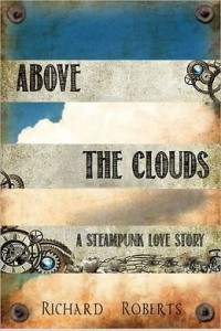 Richard Roberts - Above the Clouds: A Steampunk Love Story