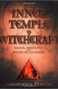 Christopher Penczak - The Inner Temple of Witchcraft: Magick, Meditation and Psychic Development