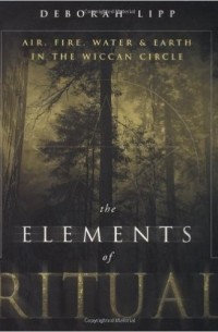 Дебора Липп - The Elements of Ritual: Air, Fire, Water & Earth in the Wiccan Circle
