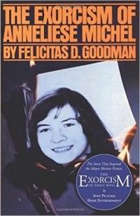 Felicitas D. Goodman - The Exorcism of Anneliese Michel