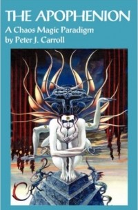 Peter J. Carroll - The Apophenion: A Chaos Magick Paradigm
