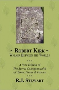 R.J. Stewart - Robert Kirk: Walker Between the Worlds