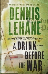Dennis Lehane - A Drink Before the War