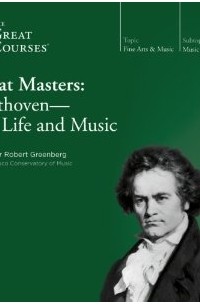 Robert Greenberg - Great Masters: Beethoven- His Life and Music
