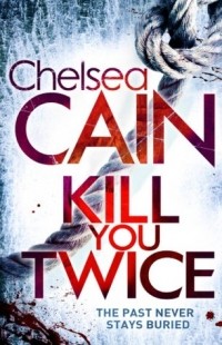 Chelsea Cain - Kill You Twice