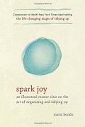 Marie Kondo - Spark Joy: An Illustrated Master Class on the Art of Organizing and Tidying Up