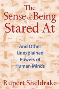 Rupert Sheldrake - The Sense of Being Stared At: And Other Unexplained Powers of Human Minds