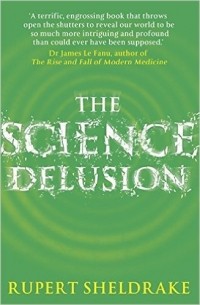Rupert Sheldrake - The Science Delusion