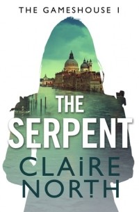 Claire North - The Serpent