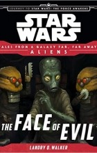 Лендри Куин Уолкер - Star Wars Journey to the Force Awakens: The Face of Evil: Tales From a Galaxy Far, Far Away