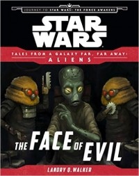 Лендри Куин Уолкер - Star Wars Journey to the Force Awakens: The Face of Evil: Tales From a Galaxy Far, Far Away
