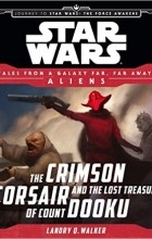 Лендри Куин Уолкер - Star Wars Journey to the Force Awakens: The Crimson Corsair and the Lost Treasure of Count Dooku: Tales From a Galaxy Far, Far Away