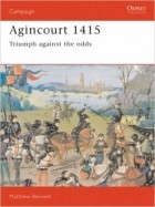 Мэтью Беннетт - Agincourt 1415. Triumph against the odds