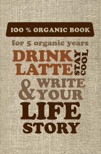 DRINK LATTE & WRITE YOUR LIFE STORY