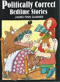Джеймс Финн Гарнер - Politically Correct Bedtime Stories: Modern Tales for Our Life and Times
