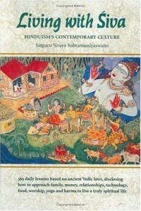 Satguru Sivaya Subramuniyaswami - Living With Siva: Hinduism's Contemporary Culture