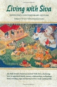 Satguru Sivaya Subramuniyaswami - Living With Siva: Hinduism's Contemporary Culture