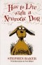 Stephen Baker - How to Live with a Neurotic Dog