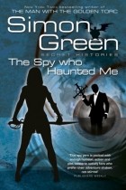 Simon R. Green - The Spy Who Haunted Me