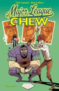 Джон Лайман, Роб Гиллори - Chew, Volume 5: Major League Chew