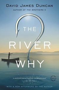 Дэвид Джеймс Дункан - The River Why