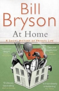 Bill Bryson - At Home: A short history of private life