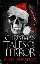 Крис Пристли - Christmas Tales of Terror