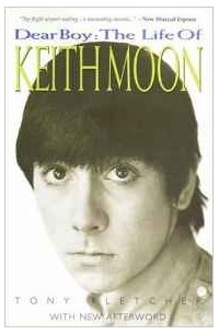Tony Fletcher - Dear Boy: The Life of Keith Moon