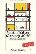 Мартин Уокер - Germany 2064: Ein Zukunftsthriller. Die Welt von morgen