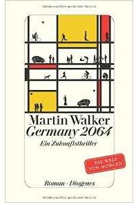 Мартин Уокер - Germany 2064: Ein Zukunftsthriller. Die Welt von morgen