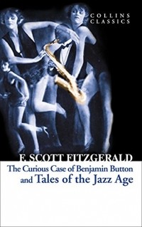 F. Scott Fitzgerald - The Curious Case of Benjamin Button and Tales of the Jazz Age