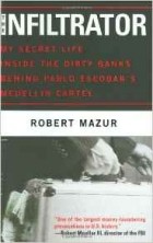 Robert Mazur - The Infiltrator: My Secret Life Inside the Dirty Banks Behind Pablo Escobar&#039;s Medellín Cartel
